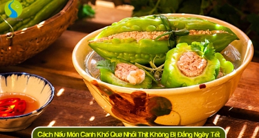 Cách Nấu Món Canh Khổ Qua Nhồi Thịt Không Bị Đắng Ngày Tết